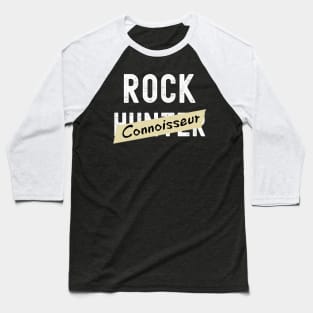 Rock Connoisseur - Rock Hunter- Funny - Rockhound Baseball T-Shirt